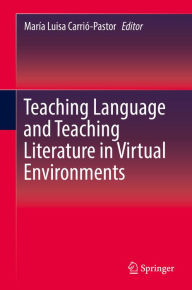 Title: Teaching Language and Teaching Literature in Virtual Environments, Author: María Luisa Carrió-Pastor