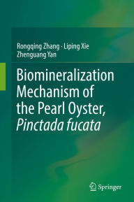 Title: Biomineralization Mechanism of the Pearl Oyster, Pinctada fucata, Author: Rongqing Zhang