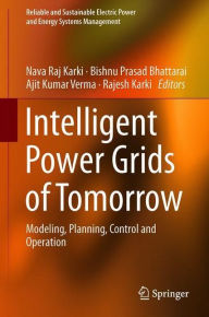 Title: Intelligent Power Grids of Tomorrow: Modeling, Planning, Control and Operation, Author: Nava Raj Karki