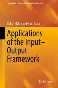 Title: Applications of the Input-Output Framework, Author: Kakali Mukhopadhyay