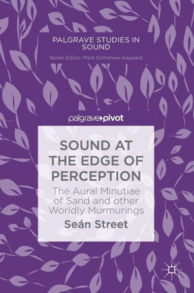 Sound at The Edge of Perception: Aural Minutiae Sand and other Worldly Murmurings