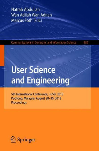 User Science and Engineering: 5th International Conference, i-USEr 2018, Puchong, Malaysia, August 28-30, 2018, Proceedings