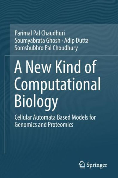 A New Kind of Computational Biology: Cellular Automata Based Models for Genomics and Proteomics