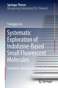 Title: Systematic Exploration of Indolizine-Based Small Fluorescent Molecules: Synthesis, Analysis and Application, Author: Youngjun Lee