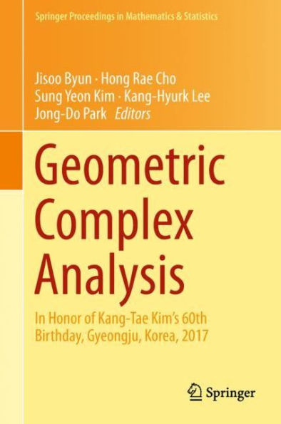 Geometric Complex Analysis: In Honor of Kang-Tae Kim's 60th Birthday, Gyeongju, Korea, 2017