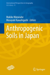 Title: Anthropogenic Soils in Japan, Author: Makiko Watanabe