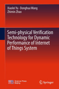 Title: Semi-physical Verification Technology for Dynamic Performance of Internet of Things System, Author: Xiaolei Yu