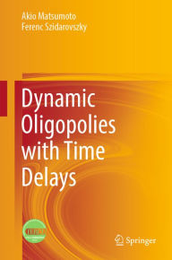 Title: Dynamic Oligopolies with Time Delays, Author: Akio Matsumoto