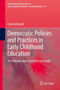 Title: Democratic Policies and Practices in Early Childhood Education: An Aotearoa New Zealand Case Study, Author: Linda Mitchell