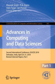 Title: Advances in Computing and Data Sciences: Second International Conference, ICACDS 2018, Dehradun, India, April 20-21, 2018, Revised Selected Papers, Part I, Author: Mayank Singh