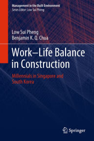 Title: Work-Life Balance in Construction: Millennials in Singapore and South Korea, Author: Low Sui Pheng