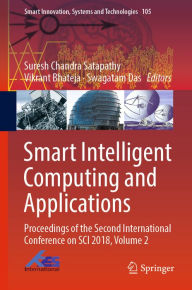 Title: Smart Intelligent Computing and Applications: Proceedings of the Second International Conference on SCI 2018, Volume 2, Author: Suresh Chandra Satapathy