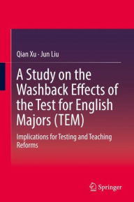 Title: A Study on the Washback Effects of the Test for English Majors (TEM): Implications for Testing and Teaching Reforms, Author: Qian Xu