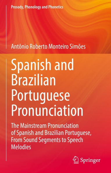 Spanish and Brazilian Portuguese Pronunciation: The Mainstream Pronunciation of Spanish and Brazilian Portuguese, From Sound Segments to Speech Melodies