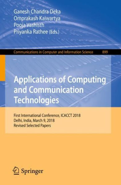 Applications of Computing and Communication Technologies: First International Conference, ICACCT 2018, Delhi, India, March 9, 2018, Revised Selected Papers