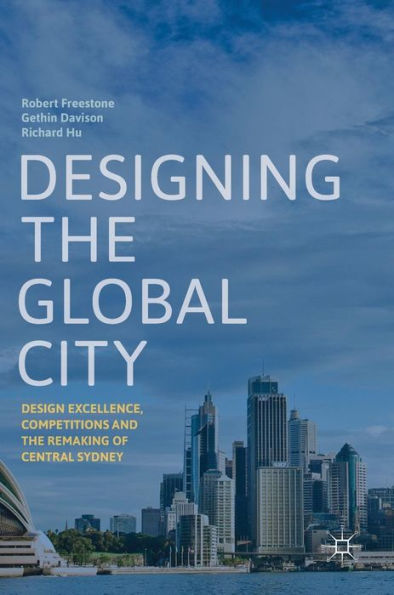 Designing the Global City: Design Excellence, Competitions and Remaking of Central Sydney