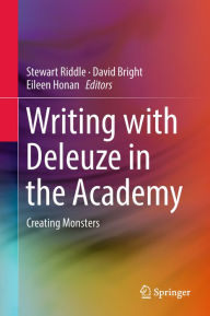 Title: Writing with Deleuze in the Academy: Creating Monsters, Author: Stewart Riddle