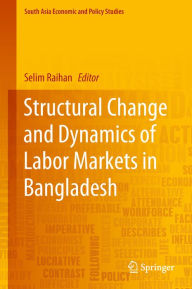 Title: Structural Change and Dynamics of Labor Markets in Bangladesh, Author: Selim Raihan