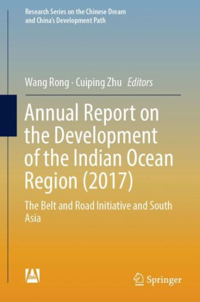 Annual Report on the Development of the Indian Ocean Region (2017): The Belt and Road Initiative and South Asia