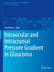 Title: Intraocular and Intracranial Pressure Gradient in Glaucoma, Author: Ningli Wang