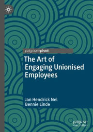 Title: The Art of Engaging Unionised Employees, Author: Jan Hendrick Nel