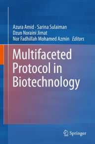 Title: Multifaceted Protocol in Biotechnology, Author: Azura Amid