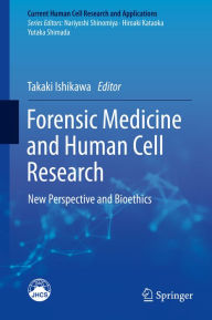 Title: Forensic Medicine and Human Cell Research: New Perspective and Bioethics, Author: Takaki Ishikawa