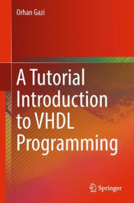 Title: A Tutorial Introduction to VHDL Programming, Author: Orhan Gazi