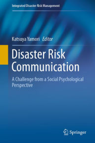 Title: Disaster Risk Communication: A Challenge from a Social Psychological Perspective, Author: Katsuya Yamori