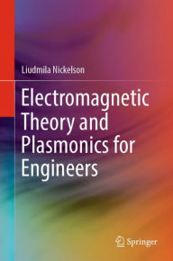 Title: Electromagnetic Theory and Plasmonics for Engineers, Author: Liudmila Nickelson