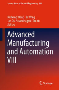 Title: Advanced Manufacturing and Automation VIII, Author: Kesheng Wang