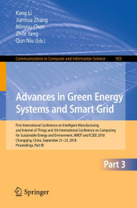 Title: Advances in Green Energy Systems and Smart Grid: First International Conference on Intelligent Manufacturing and Internet of Things and 5th International Conference on Computing for Sustainable Energy and Environment, IMIOT and ICSEE 2018, Chongqing, Chin, Author: Kang Li
