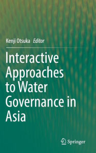 Title: Interactive Approaches to Water Governance in Asia, Author: Kenji Otsuka