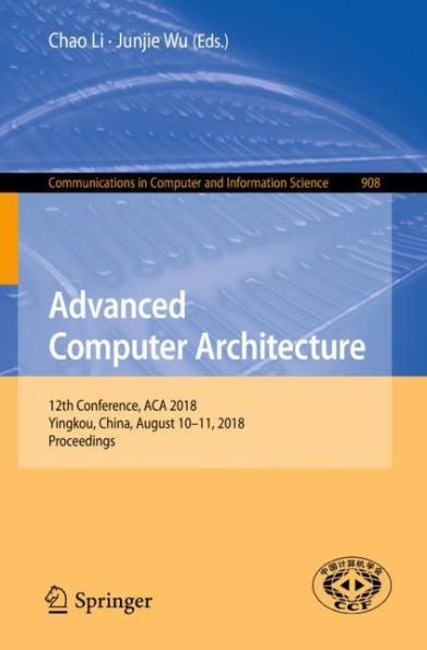 Advanced Computer Architecture: 12th Conference, ACA 2018, Yingkou, China, August 10-11, 2018, Proceedings