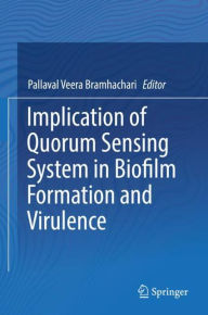 Title: Implication of Quorum Sensing System in Biofilm Formation and Virulence, Author: Pallaval Veera Bramhachari