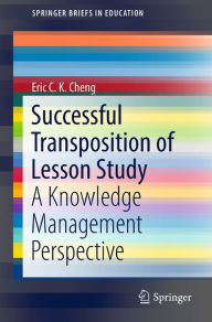 Title: Successful Transposition of Lesson Study: A Knowledge Management Perspective, Author: Eric C. K. Cheng