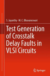Title: Test Generation of Crosstalk Delay Faults in VLSI Circuits, Author: S. Jayanthy