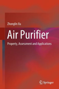 Title: Air Purifier: Property, Assessment and Applications, Author: Zhonglin Xu