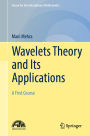 Wavelets Theory and Its Applications: A First Course