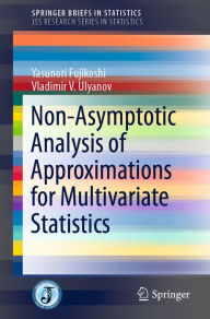 Title: Non-Asymptotic Analysis of Approximations for Multivariate Statistics, Author: Yasunori Fujikoshi