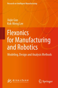 Title: Flexonics for Manufacturing and Robotics: Modeling, Design and Analysis Methods, Author: Jiajie Guo