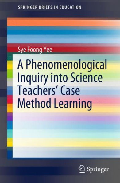 A Phenomenological Inquiry into Science Teachers' Case Method Learning