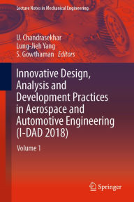 Title: Innovative Design, Analysis and Development Practices in Aerospace and Automotive Engineering (I-DAD 2018): Volume 1, Author: U. Chandrasekhar