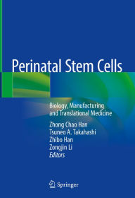 Title: Perinatal Stem Cells: Biology, Manufacturing and Translational Medicine, Author: Zhong Chao Han
