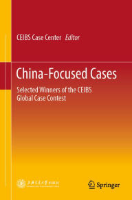 Title: China-Focused Cases: Selected Winners of the CEIBS Global Case Contest, Author: CEIBS Case Center
