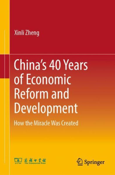 China's 40 Years of Economic Reform and Development: How the Miracle Was Created