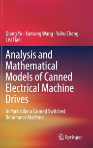 Title: Analysis and Mathematical Models of Canned Electrical Machine Drives: In Particular a Canned Switched Reluctance Machine, Author: Qiang Yu