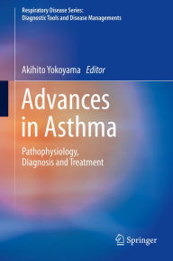 Title: Advances in Asthma: Pathophysiology, Diagnosis and Treatment, Author: Akihito Yokoyama