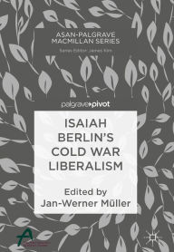 Title: Isaiah Berlin's Cold War Liberalism, Author: Jan-Werner Müller