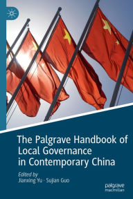 Title: The Palgrave Handbook of Local Governance in Contemporary China, Author: Jianxing Yu